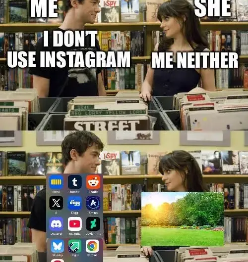 She goes outside, I go to other social media. Damn