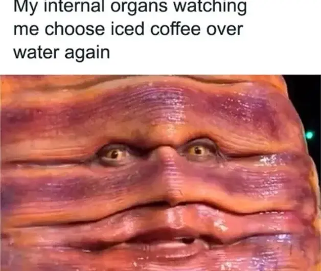 Just think about the poor organs