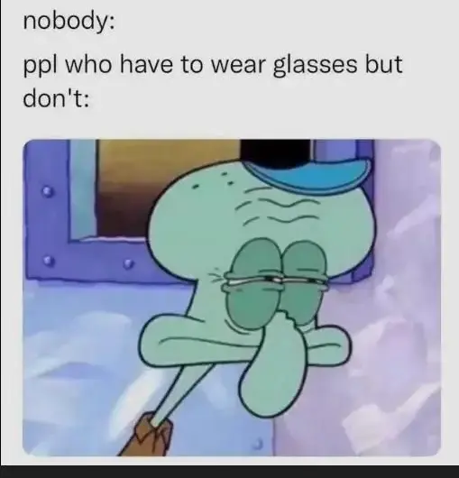 Ppl who have to wear 👓