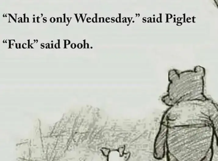 Its only Wednesday my dudes